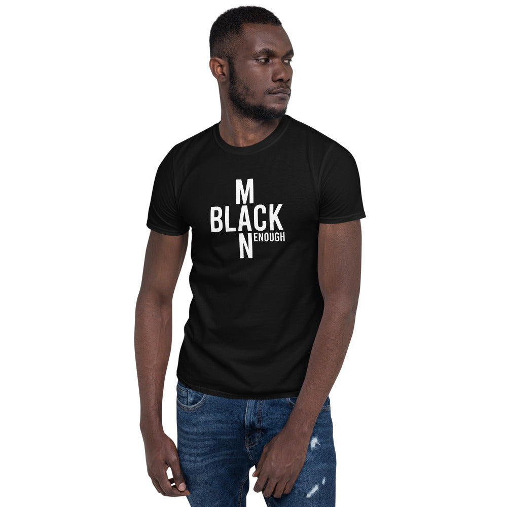 Black Enough Man Enough Black and White Short-Sleeve Unisex T-Shirt