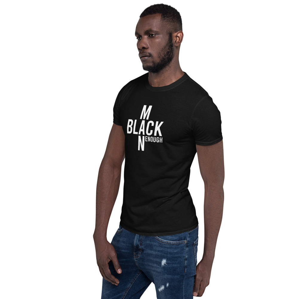 Black Enough Man Enough Black and White Short-Sleeve Unisex T-Shirt