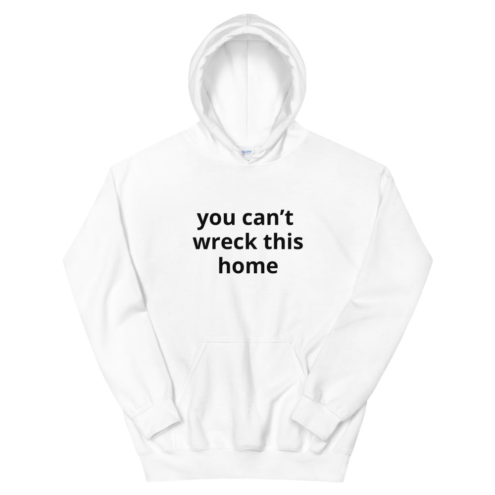 Unisex you can’t wreck this home Hoodie